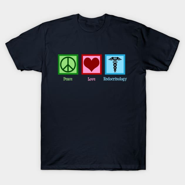 Peace Love Endocrinology T-Shirt by epiclovedesigns